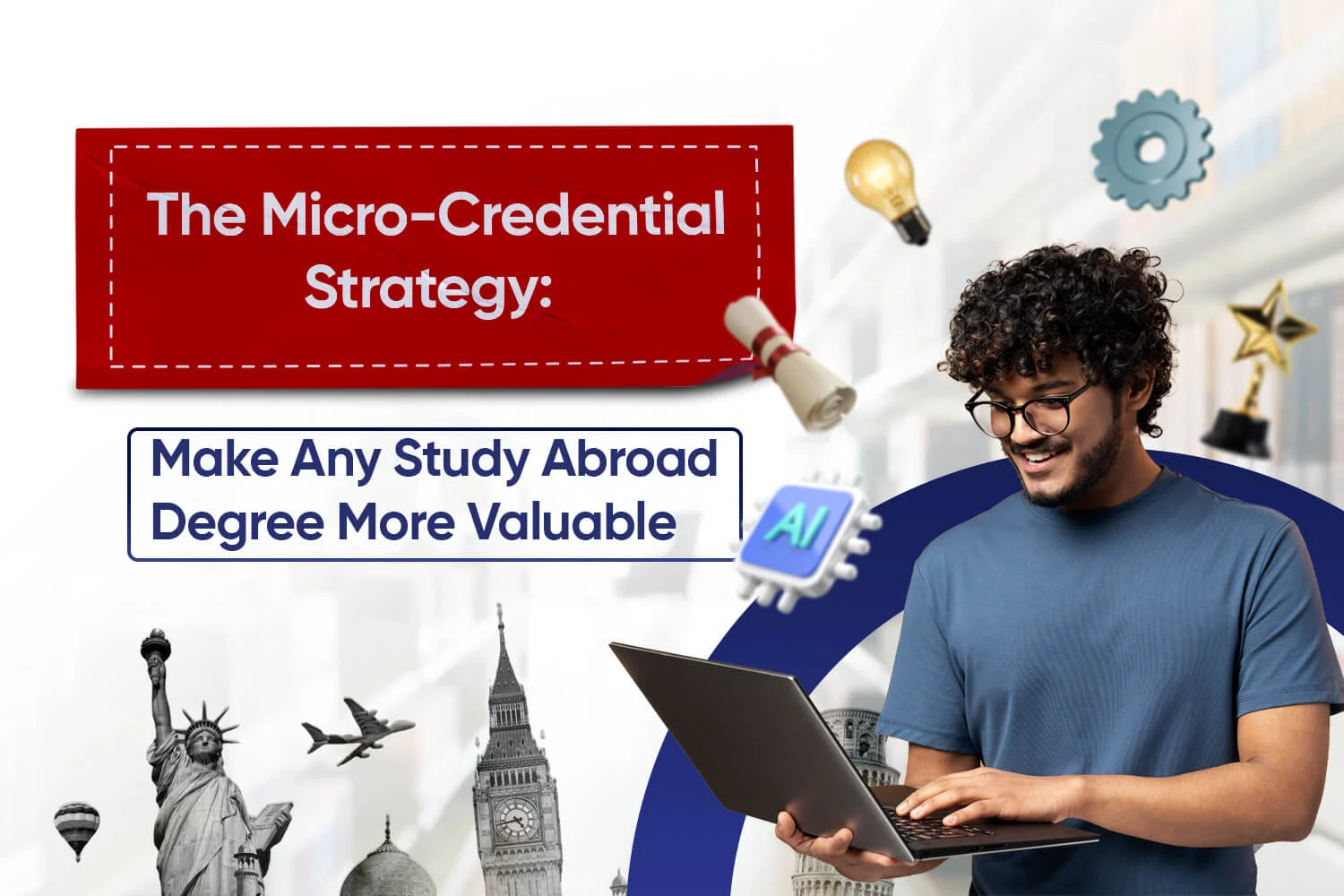 The Micro-Credential Strategy: Make Any Study Abroad Degree More Valuable